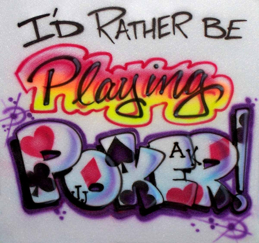 I'd Rather Be Playing Poker Custom Airbrushed Shirt