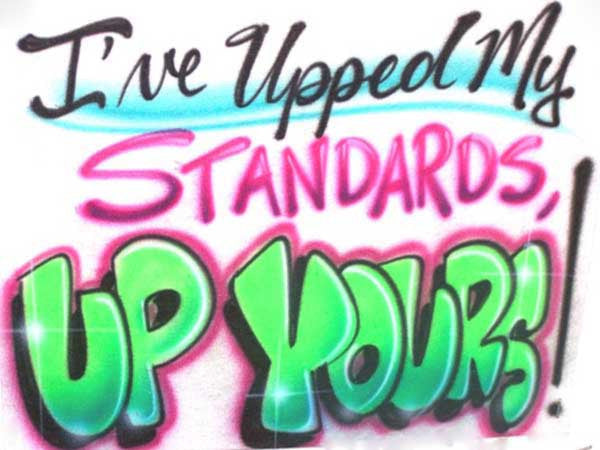 Funny T-Shirt I've Upped My Standards...Up Yours Humor Airbrushed Design